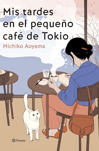 Mis tardes en el pequeño café de Tokio: La gran maestra del healing fiction japonés: 1 (Planeta Internacional)